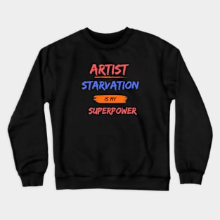 artist starvation Crewneck Sweatshirt